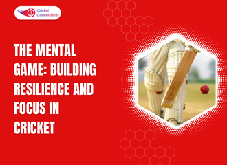The Mental Game: Building Resilience and Focus in Cricket